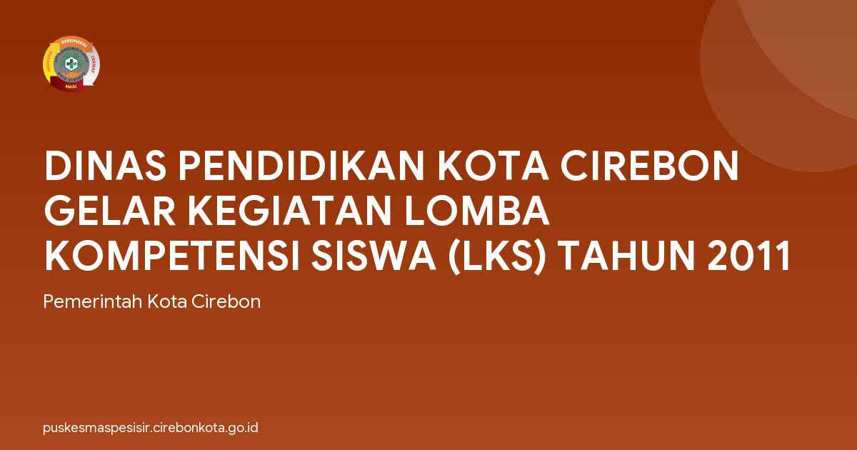 DINAS PENDIDIKAN KOTA CIREBON GELAR KEGIATAN LOMBA KOMPETENSI SISWA (LKS) TAHUN 2011