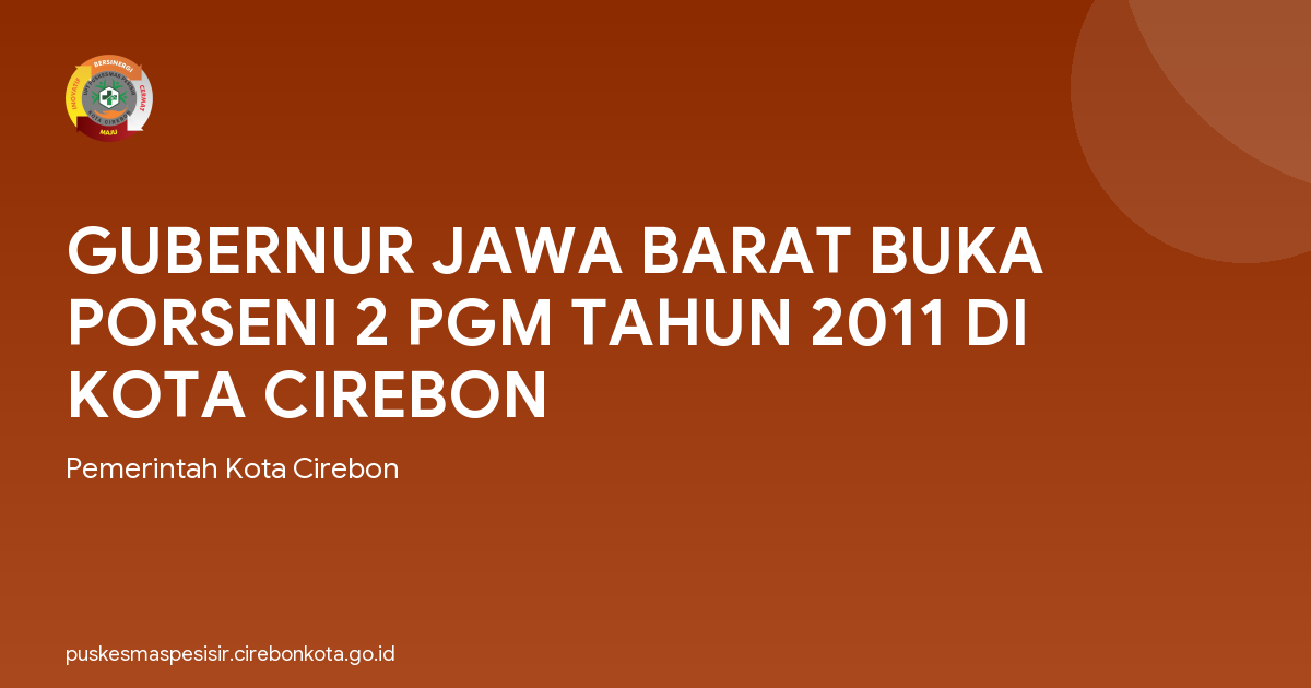GUBERNUR JAWA BARAT BUKA PORSENI 2 PGM TAHUN 2011 DI KOTA CIREBON