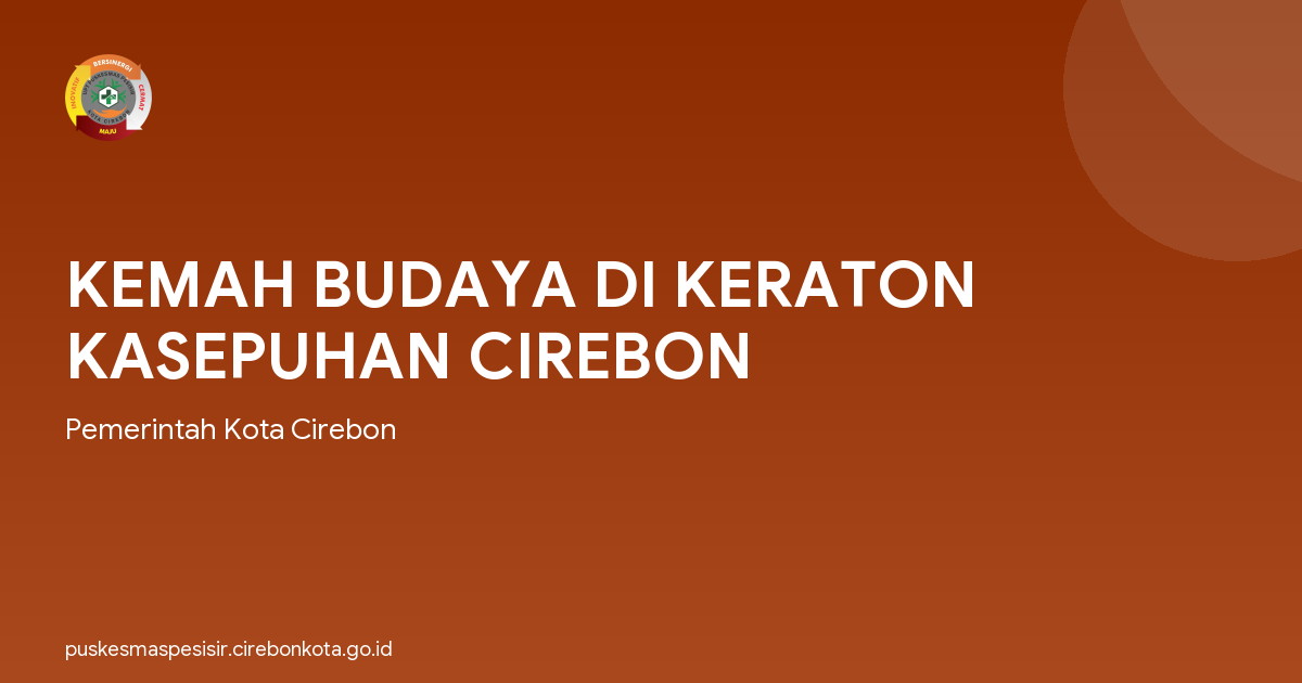 KEMAH BUDAYA DI KERATON KASEPUHAN CIREBON