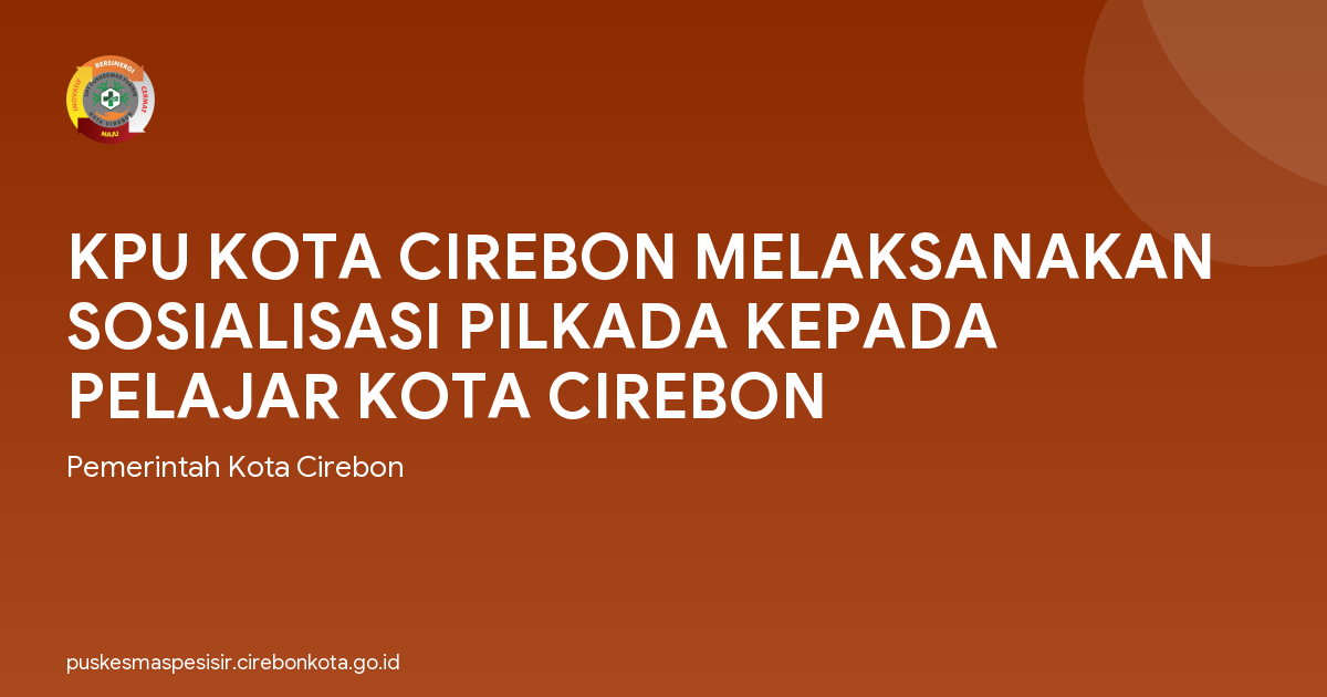 KPU KOTA CIREBON MELAKSANAKAN SOSIALISASI PILKADA KEPADA PELAJAR KOTA CIREBON