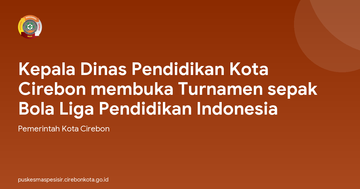 Kepala Dinas Pendidikan Kota Cirebon membuka Turnamen sepak Bola Liga Pendidikan Indonesia
