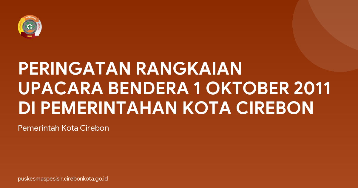 PERINGATAN RANGKAIAN UPACARA BENDERA 1 OKTOBER 2011 DI PEMERINTAHAN KOTA CIREBON