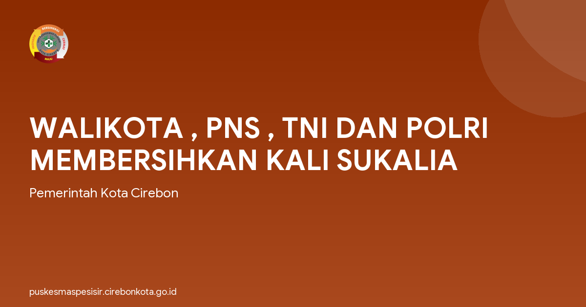 WALIKOTA , PNS , TNI DAN POLRI MEMBERSIHKAN KALI SUKALIA