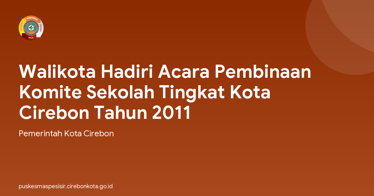Walikota Hadiri Acara Pembinaan Komite Sekolah Tingkat Kota Cirebon Tahun 2011